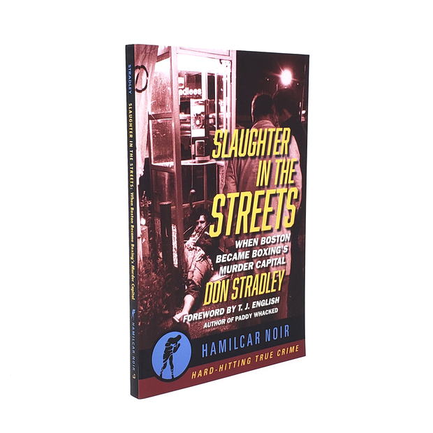 Slaughter in the Streets: When Boston Became Boxing&